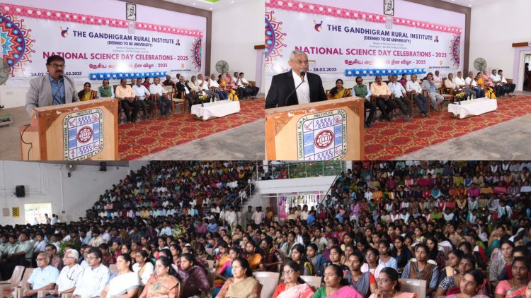 காந்திகிராம கிராமிய நிகர்நிலைப் பல்கலைக்கழகத்தில் தேசிய அறிவியல் தினம் கொண்டாட்டம் - 2025.!
